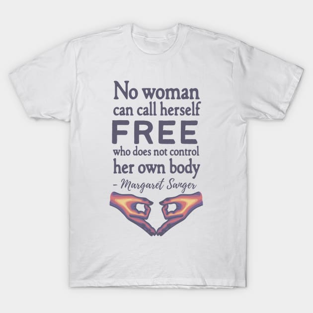 Margaret Sanger Quote T-Shirt by Slightly Unhinged